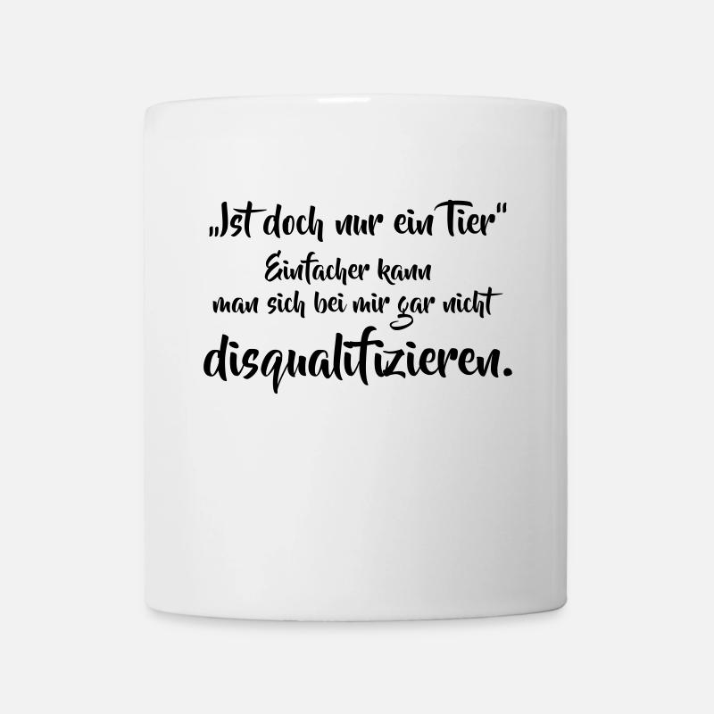 Ist doch nur ein Tier... - Tasse - Weiß