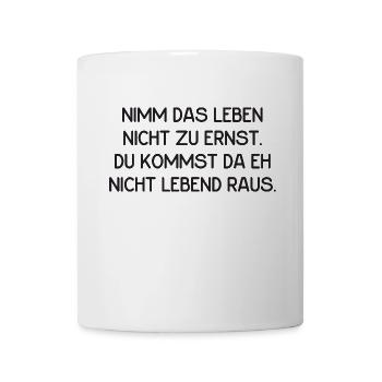 Leben nicht ernst nehmen. - Tasse - Weiß - Vorne