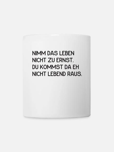 nimm das Leben nicht zu ernst - lustiger Spruch - Tasse - Weiß