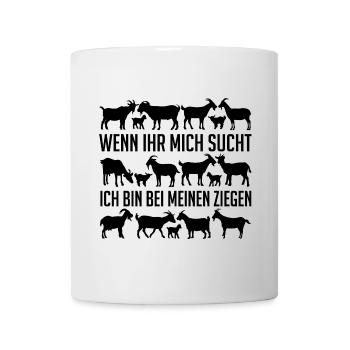 Wenn Ihr mich sucht - ich bin bei meinen Ziegen - Tasse - Weiß - Vorne