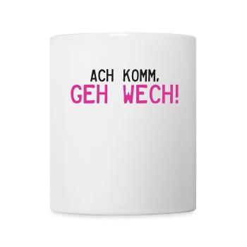 Ach komm, geh Wech! - Tasse - Weiß - Vorne
