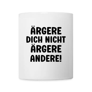 Ärgere dich nicht ärgere andrere lustiger Spruch - Tasse - Weiß - Vorne