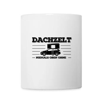 Dachzelt - Niemals oben ohne | Geschenk Camper - Tasse - Weiß - Vorne