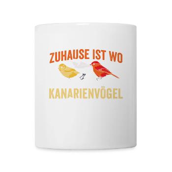 Zuhause ist wo meine Kanarienvögel Singen - Tasse - Weiß - Vorne