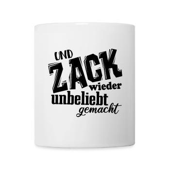 Und Zack, wieder unbeliebt gemacht - Spruch - Tasse - Weiß - Vorne