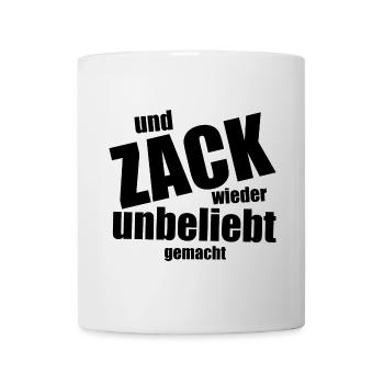 Und Zack, wieder unbeliebt gemacht - Spruch - Tasse - Weiß - Vorne