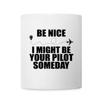 Be nice i might be your pilot someday - Mug - white - Front