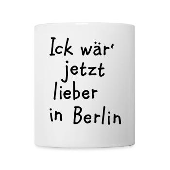 Ick wär' jetzt lieber in Berlin - Tasse - Weiß - Vorne