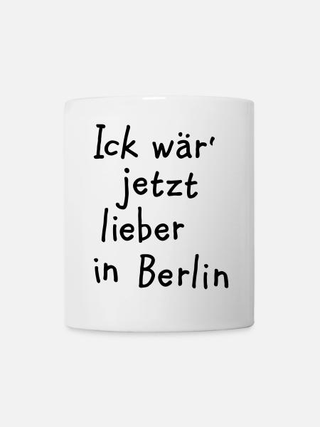 Ick wär' jetzt lieber in Berlin - Tasse - Weiß