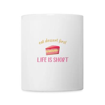 Eat the dessert first - life is short - Mug - white - Front