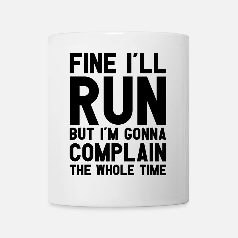 Fine I'll Run - Gonna Complain The Whole Time - Mug - white