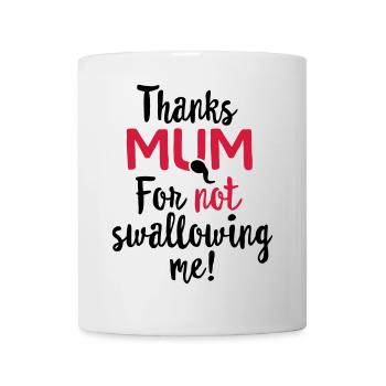 Thanks mum for not swallowing me mother's day gift - Mug - white - Front