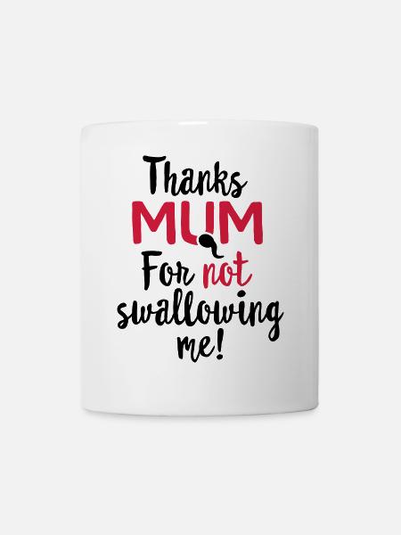 Thanks mum for not swallowing me mother's day gift - Mug - white