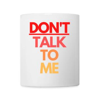 DON'T TALK TO ME - Tasse - Weiß - Vorne