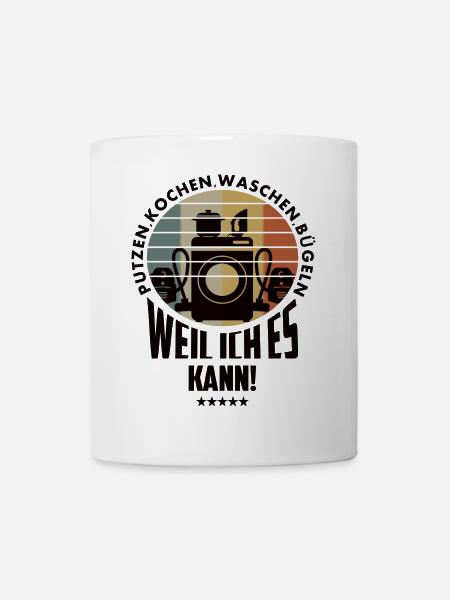 Putzen,Kochen,Bügeln,Waschen weil ich es kann ! - Tasse - Weiß