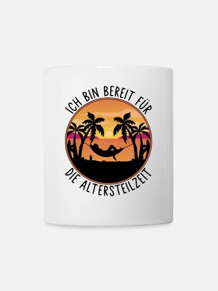 Ruhestand - Ich bin bereit für die Altersteilzeit - Tasse - Weiß