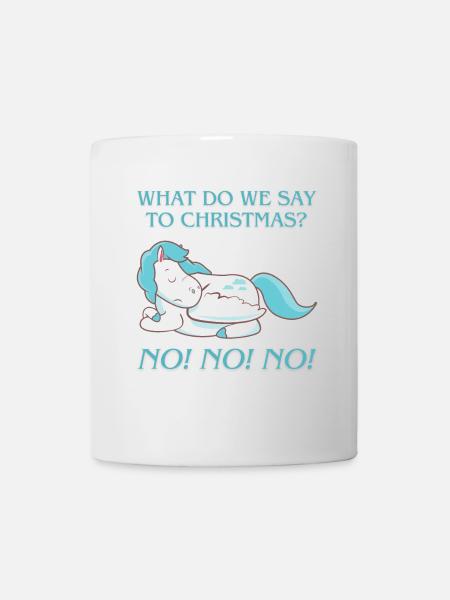 ! What do we say to christmas? No No No! - Tasse - Weiß