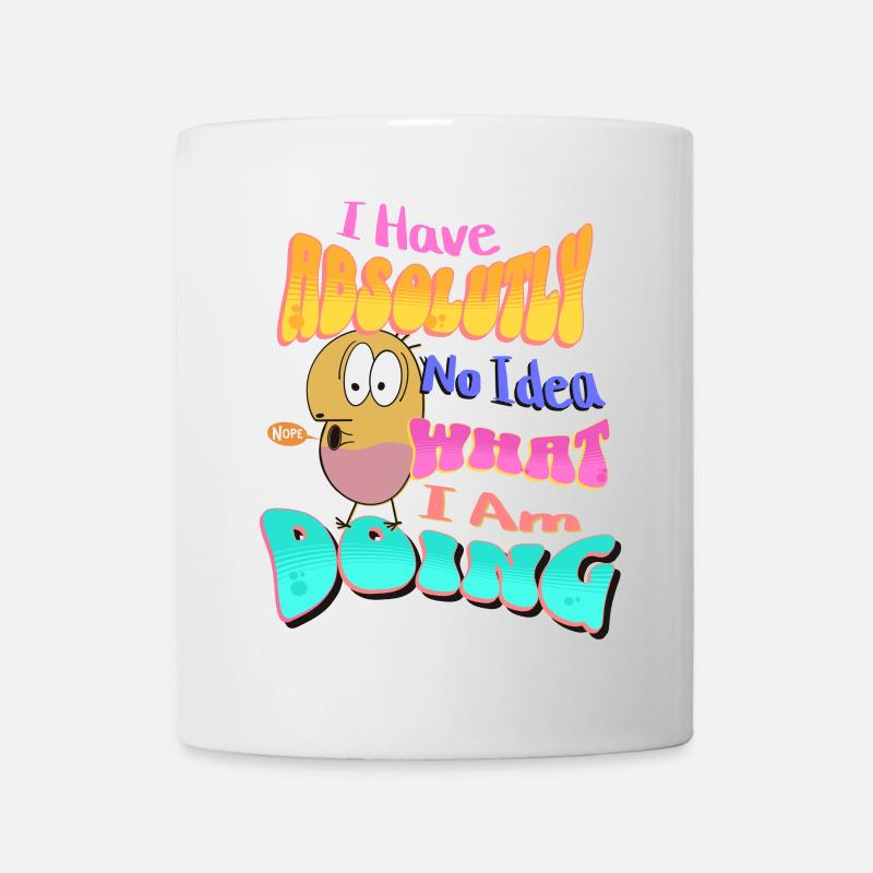 I Have absolutely no idea what I'm doing - Tasse - Weiß