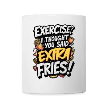 ÜBUNG? ICH DACHTE, DU HÄTTEST EXTRA POMMES GESAGT! - Tasse - Weiß - Vorne