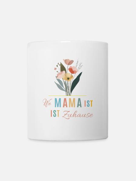 Mama ist Zuhause! Blumen, bunt, personalisierbar - Tasse - Weiß