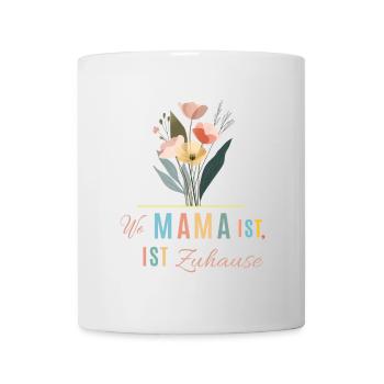 Wo Mama ist, ist Zuhause! - Tasse - Weiß - Vorne