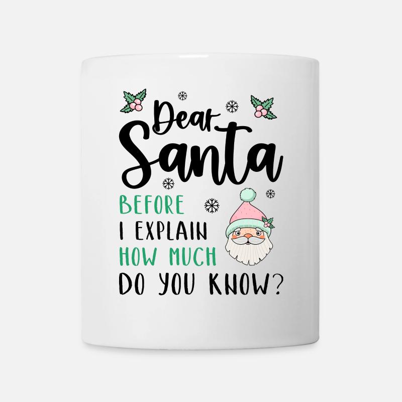 Dear Santa Before I explain What Do You Know? - Mug - white