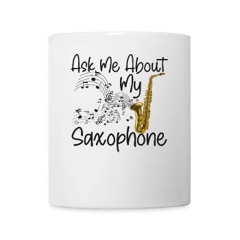 Saxophone Ask Me About My - Tasse - Weiß - Vorne