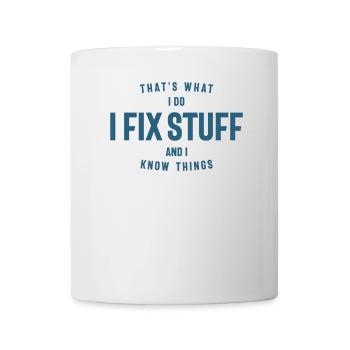 Das ist es, was ich tue, ich repariere Dinge und ich kenne Dinge - Tasse - Weiß - Vorne