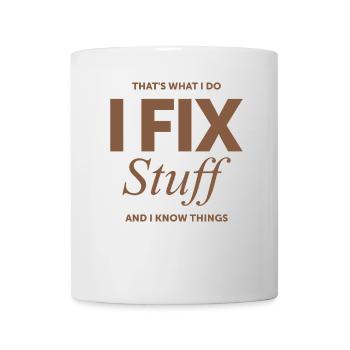 That's What I Do I Fix Stuff And I Know Things - Mug - white - Front