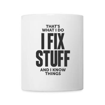 That's What I Do I Fix Stuff And I Know Things - Mug - white - Front