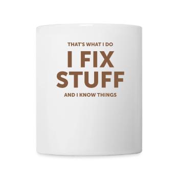 That's What I Do I Fix Stuff And I Know Things - Mug - white - Front
