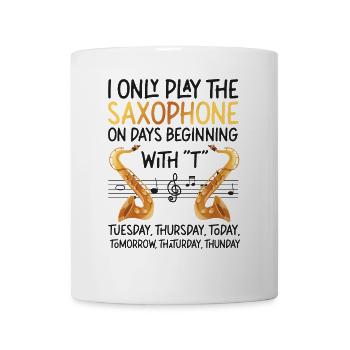 Saxophone I Only Play The - Tasse - Weiß - Vorne