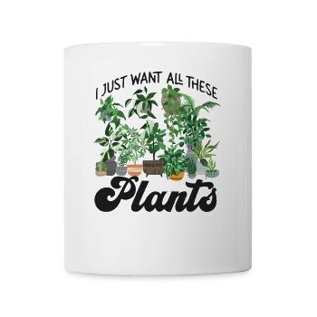 Plant Lover Gardening I Just Want - Tasse - Weiß - Vorne