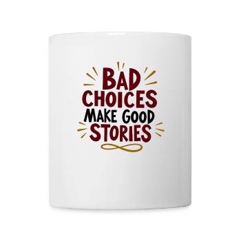 Bad choices make good stories - Mug - white - Front
