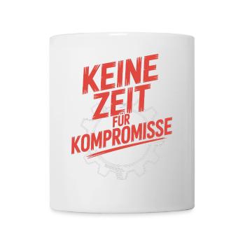 Keine Zeit fuer Kompromisse - Tasse - Weiß - Vorne