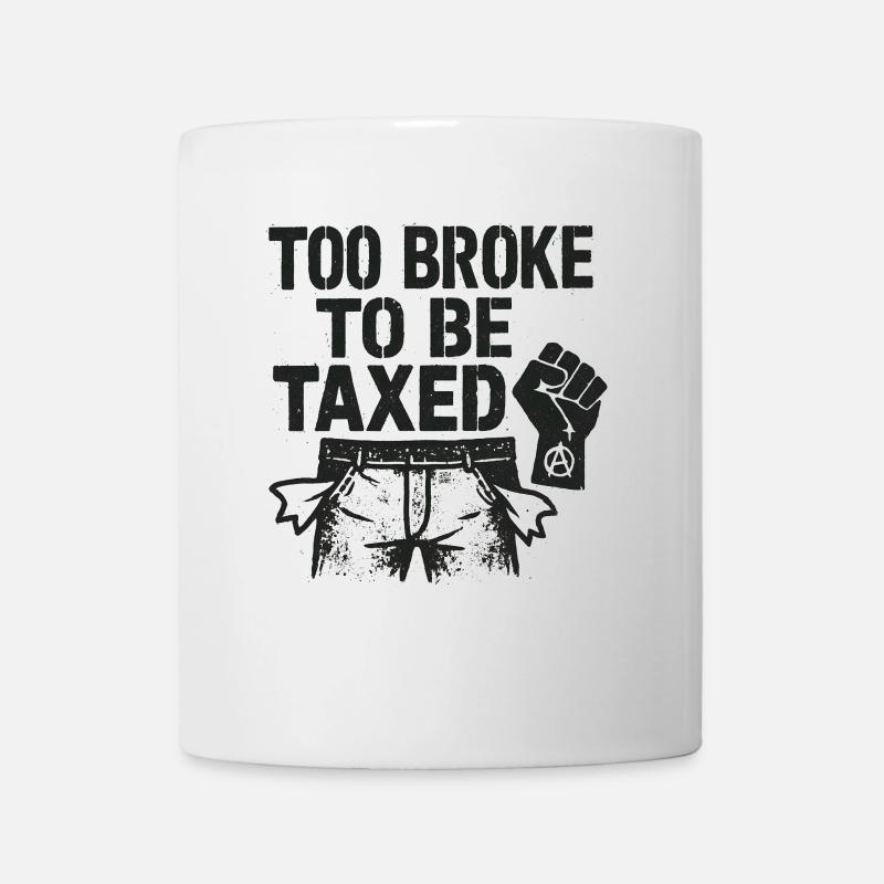 Too Broke To Be Taxed – Sarcastic Protest Desi - Mug - white
