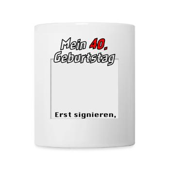 40. Geburtstag signieren und eskalieren Gästebuch - Tasse - Weiß - Vorne