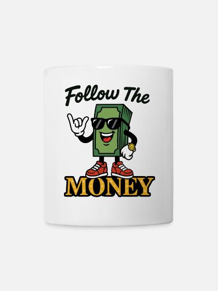 Folgen Sie dem Geld - Tasse - Weiß