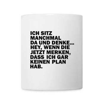 Ich sitz manchmal da und denke... Hey, wenn die... - Tasse - Weiß - Vorne