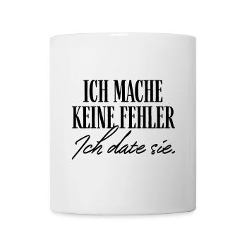 Ich mache keine Fehler ich date sie - Tasse - Weiß - Vorne