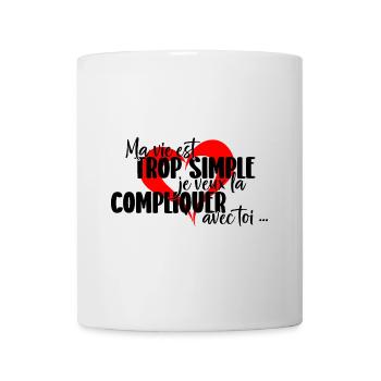 Mein Leben ist zu einfach, ich will es verkomplizieren... - Tasse - Weiß - Vorne