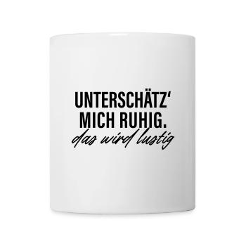 Unterschätz mich ruhig das wird lustig - Tasse - Weiß - Vorne