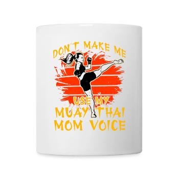 Don't make me use my Muay Thai Mom Voice - Mug - white - Front
