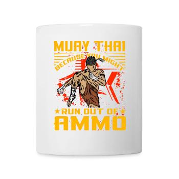 Muay Thai because you might run out of Ammo - Mug - white - Front