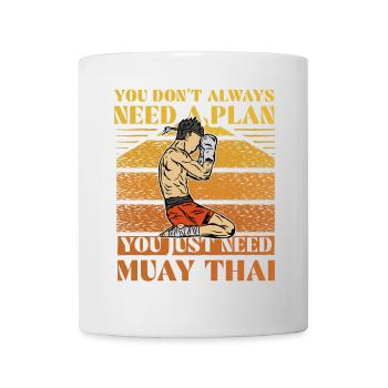You don't always need a plan you just need muay - Mug - white - Front