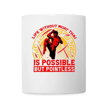 Life without Muay Thai is possible but pointless - Mug - white - Front