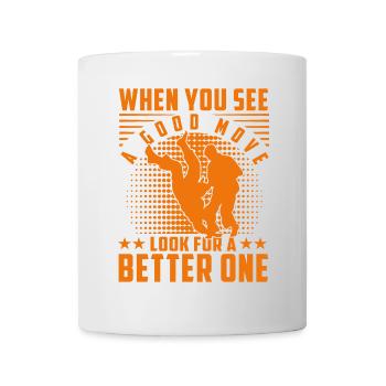 Wenn Sie einen guten Zug sehen, suchen Sie nach einem besseren - Tasse - Weiß - Vorne