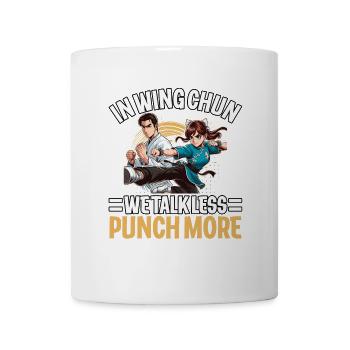 In Wing Chun we talk less Punch more - Mug - white - Front