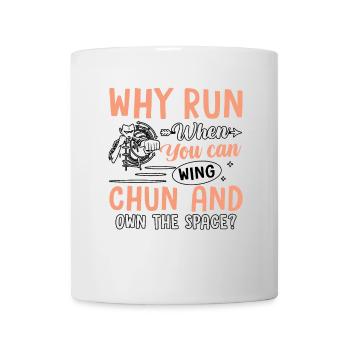 Why run when you can wing chun and own the space? - Mug - white - Front