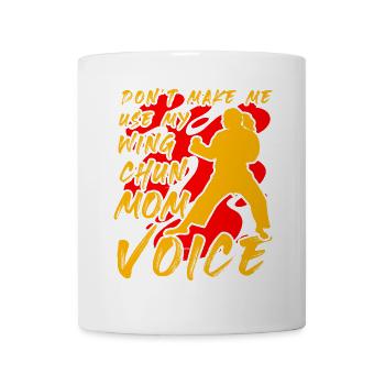 Don't make me use my Wing Chun Mom Voice - Mug - white - Front